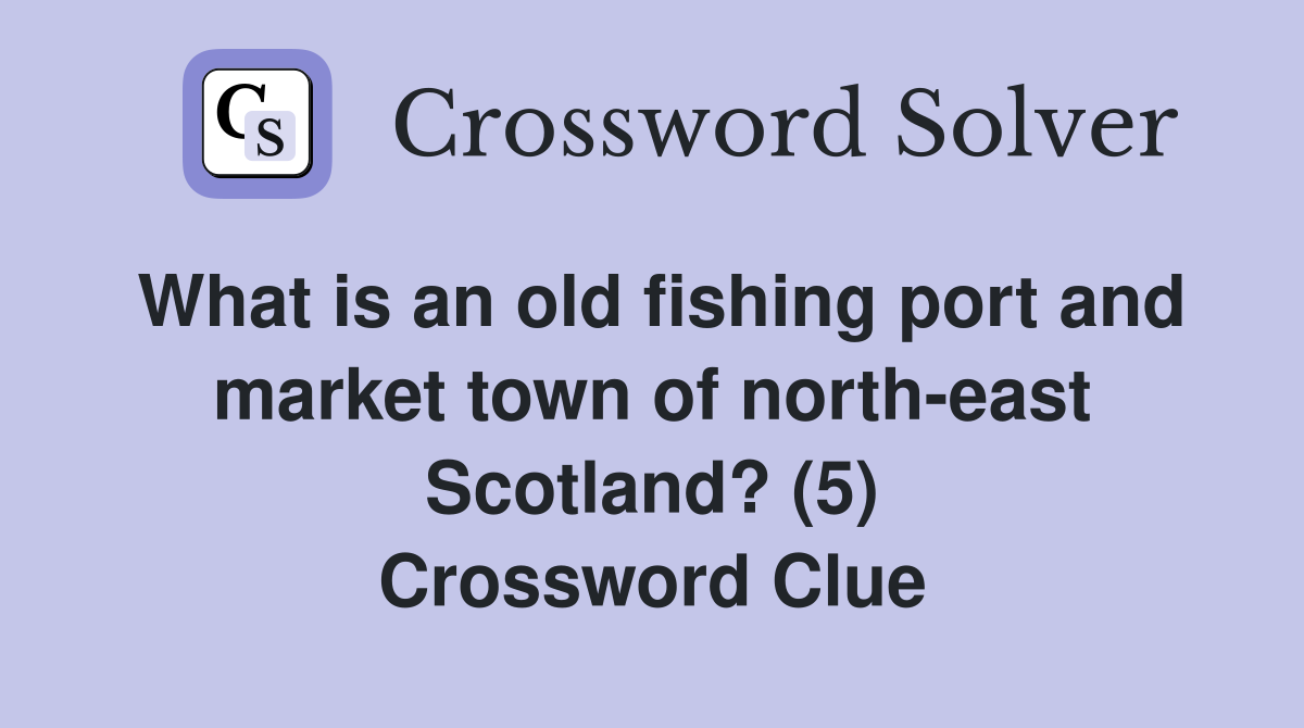 What is an old fishing port and market town of northeast Scotland? (5